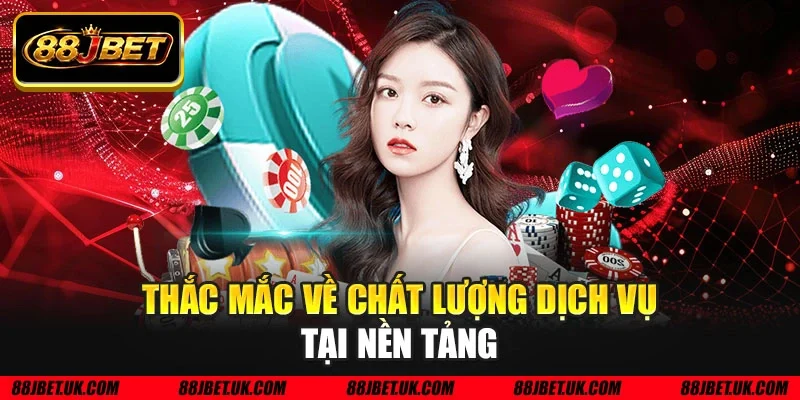 Thắc mắc về chất lượng dịch vụ tại nền tang