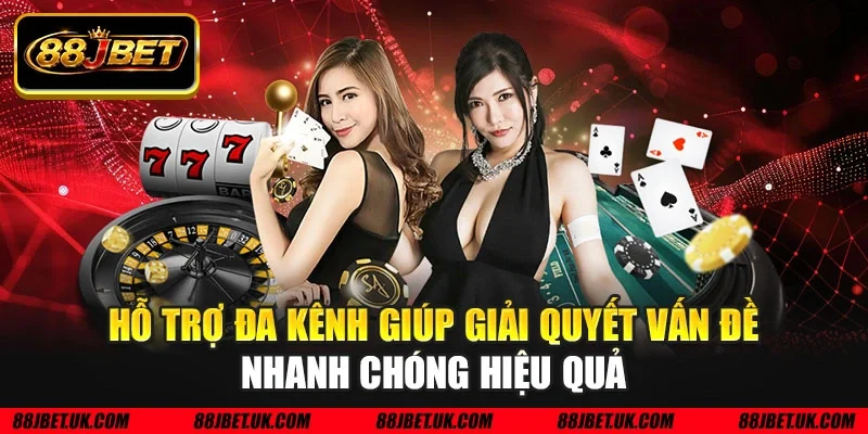 Hỗ trợ đa kênh giúp giải quyết vấn đề nhanh chóng hiệu quả