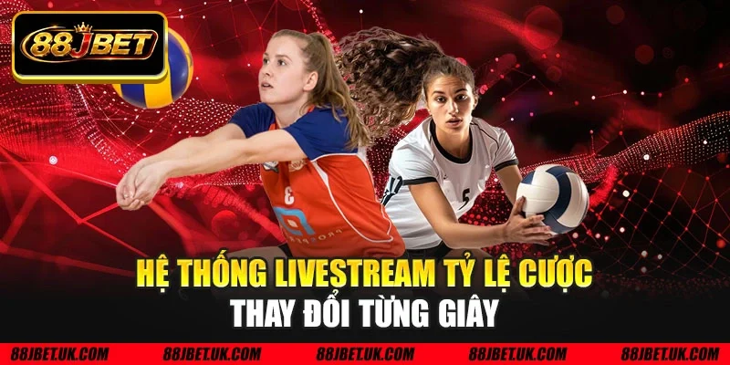 Hệ thống livestream tỷ lệ cược thay đổi từng giây