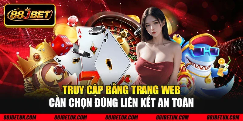 Truy cập bằng trang web cần chọn đúng liên kết an toàn