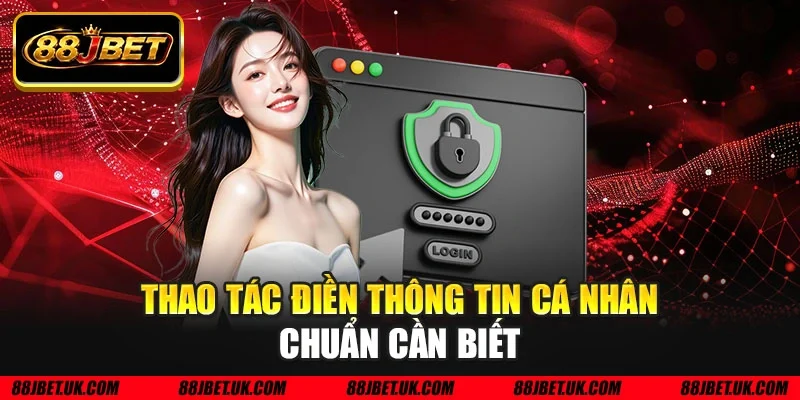 Thao tác điền thông tin cá nhân chuẩn cần biết