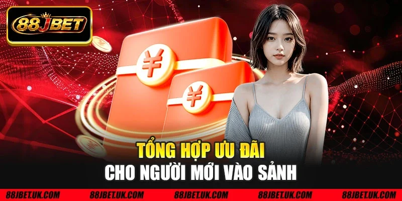 Tổng hợp ưu đãi cho người mới vào sảnh