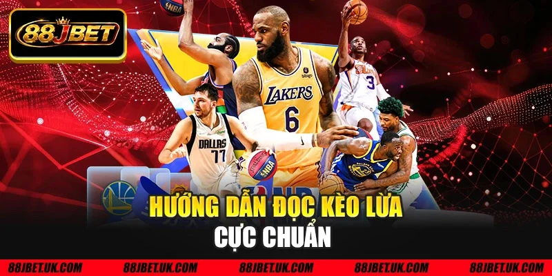 Hướng dẫn đọc kèo lừa cực chuẩn