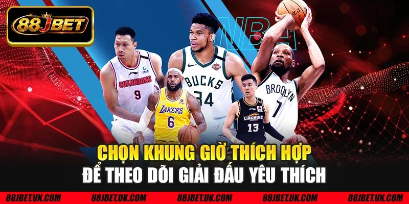 Chọn khung giờ thích hợp để theo dõi giải đấu yêu thích