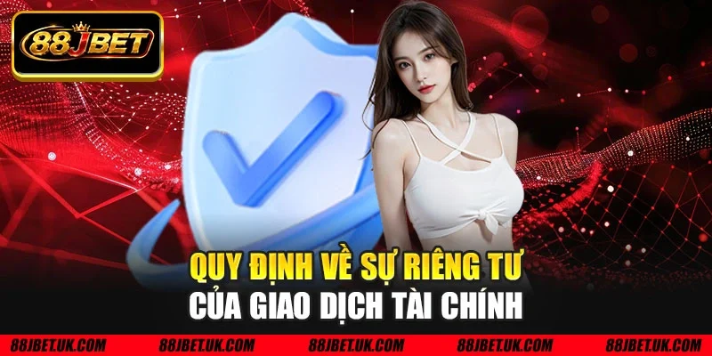 Quy định về sự riêng tư của giao dịch tài chính