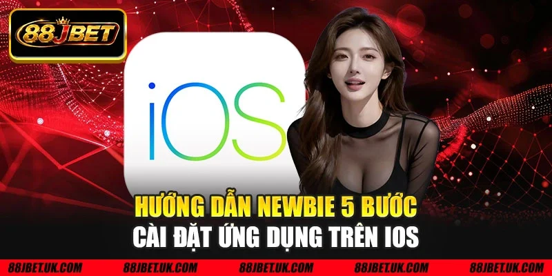 Hướng dẫn newbie 5 bước cài đặt ứng dụng trên IOS